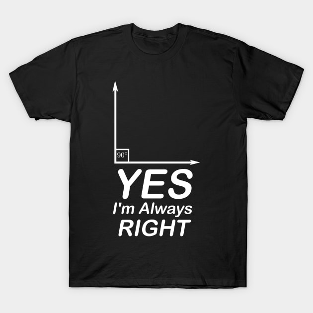 Yes I'm Always Right waleed T-Shirt by Waleed Mahmud